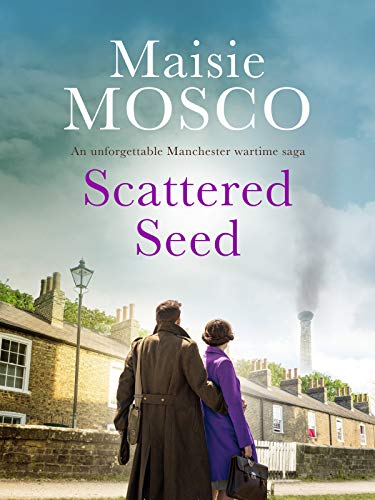 Scattered Seed: An unforgettable Manchester wartime saga (Almonds and Raisins Book 2) (English Edition)