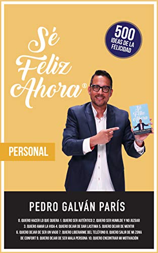 Sé Feliz Ahora: Personal: 550 Ideas de la Felicidad