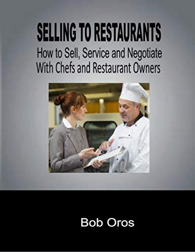 Selling to Restaurants: How to Sell, Service and Negotiate With Chefs and Restaurant Owners (English Edition)