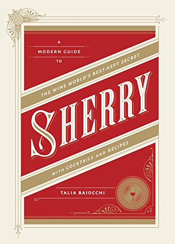 Sherry [Idioma Inglés]: A Modern Guide to the Wine World's Best-Kept Secret, with Cocktails and Recipes