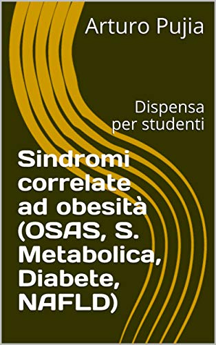 Sindromi correlate ad obesità (OSAS, S. Metabolica, Diabete, NAFLD): Dispensa per studenti (Italian Edition)