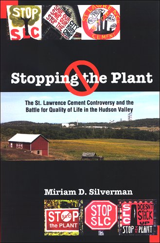 Stopping the Plant: The St. Lawrence Cement Controversy and the Battle for Quality of Life in the Hudson Valley (SUNY series, An American Region: Studies in the Hudson Valley)