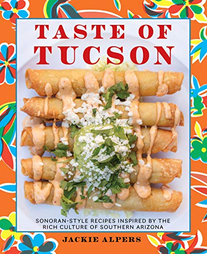 Taste of Tucson: Sonoran-Style Recipes Inspired by the Rich Culture of Southern Arizona (English Edition)