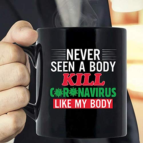 Taza de café Never Seen A Body Kill Cor-onavi-rus Like My Body