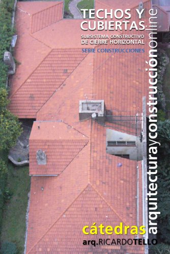Techos y cubiertas. Subsistema constructivo de cierre horizontal (Cátedras Arquitectura y Construcción online. Serie Construcciones nº 15)