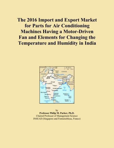 The 2016 Import and Export Market for Parts for Air Conditioning Machines Having a Motor-Driven Fan and Elements for Changing the Temperature and Humidity in India