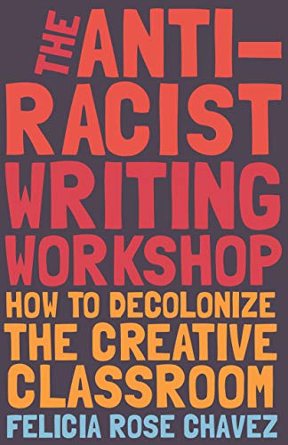 The Anti-Racist Writing Workshop: How To Decolonize the Creative Classroom (BreakBeat Poets) (English Edition)