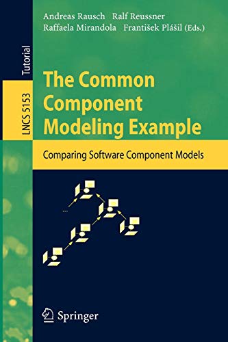 The Common Component Modeling Example: Comparing Software Component Models: 5153 (Lecture Notes in Computer Science)