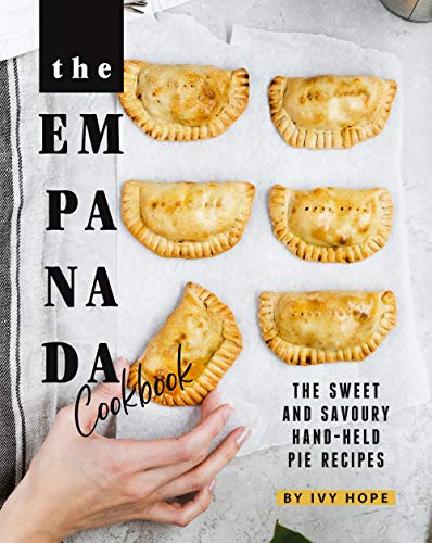 The Empanada Cookbook: The Sweet and Savoury Hand-held Pie Recipes (English Edition)