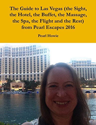 The Guide to Las Vegas (the Sight, the Hotel, the Buffet, the Massage, the Spa, the Flight and the Rest) from Pearl Escapes 2016 (English Edition)