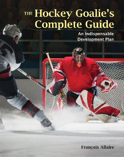 The Hockey Goalie's Complete Guide: An Essential Development Plan