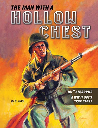 The Man With A Hollow Chest: The true story of a WW II Paratrooper in the 101st Airborne Division: The True Story of a WW ll Paratrooper