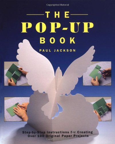 The Pop-Up Book: Step-By-Step Instructions for Creating Over 100 Original Paper Projects