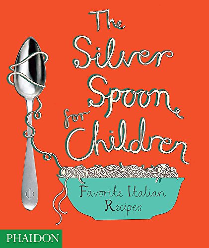 The Silver Spoon For Children. Favorite Italian Recipes - UK Edition: Favourite Italien Recipes (CHILDRENS BOOKS)