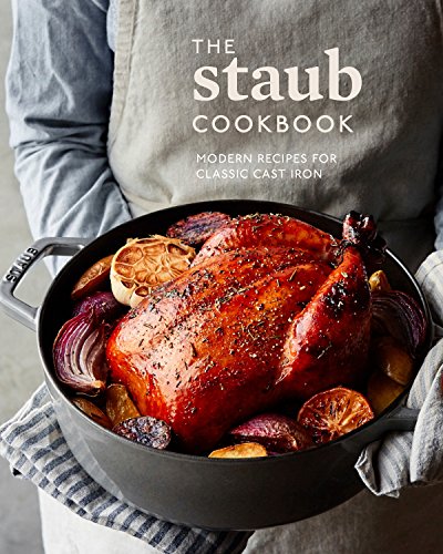 The Staub Cookbook: Modern Recipes for Classic Cast Iron (English Edition)