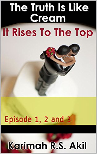 The Truth is like Cream it Rises to the Top: Episode 1, 2 and 3 (Chapters 1-3) (English Edition)