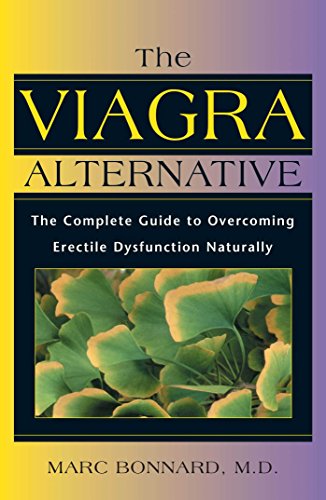 The Viagra Alternative: The Complete Guide to Overcoming Erectile Dysfunction Naturally: The Complete Guide to Overcoming Impotence Naturally