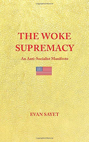 THE WOKE SUPREMACY: An Anti-Socialist Manifesto