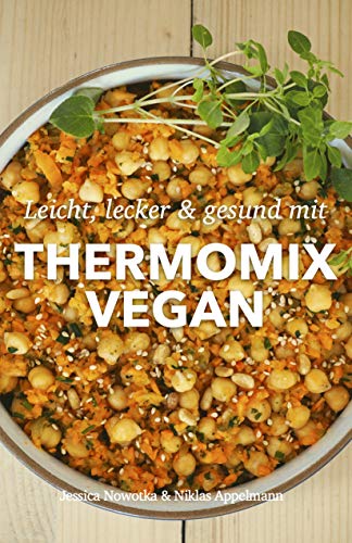 Thermomix Vegan: Lecker, einfach & gesund mit dem Thermomix (German Edition)