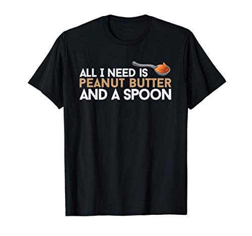 Todo lo que necesito es mantequilla de cacahuete y una cucha Camiseta
