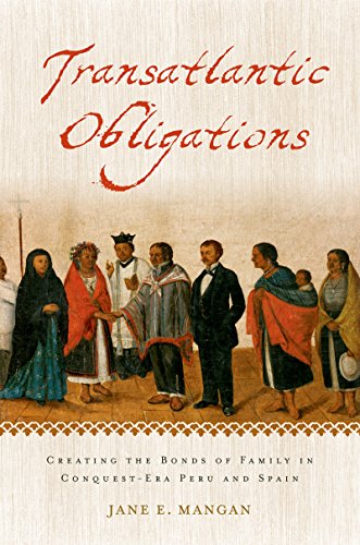 Transatlantic Obligations: Creating the Bonds of Family in Conquest-Era Peru and Spain (English Edition)
