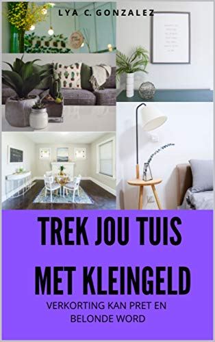 TREK JOU TUIS MET KLEINGELD: VERKORTING KAN PRET EN BELONDE WORD (Afrikaans Edition)