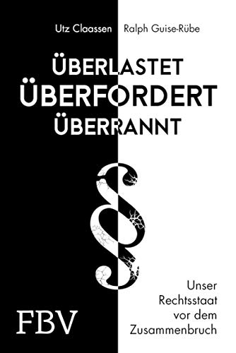 Überlastet, überfordert, überrannt: Unser Rechtsstaat vor dem Zusammenbruch (German Edition)