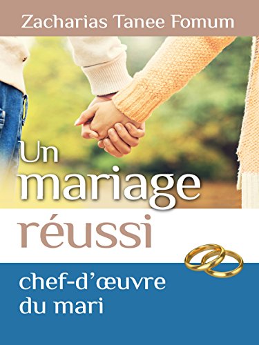 Un Mariage Réussi: Le Chef D’œuvre du Mari (Dieu, le Sexe et Toi t. 5) (French Edition)