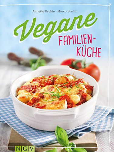 Vegane Familienküche: Gesunde Lieblingsgerichte für Groß und Klein (German Edition)