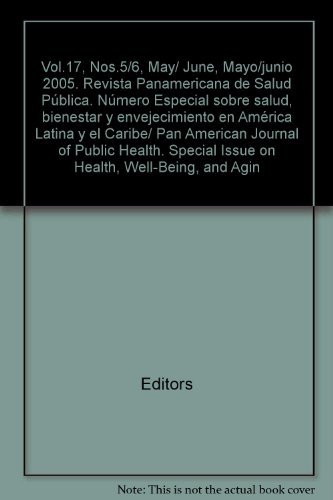 Vol.17, Nos.5/6, May/ June, Mayo/junio 2005. Revista Panamericana de Salud Pública. Número Especial sobre salud, bienestar y envejecimiento en América Latina y el Caribe/ Pan American Journal of Public Health. Special Issue on Health, Well-Being, and Agin
