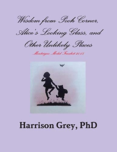 Wisdom from Pooh Corner, Alice's Looking Glass, and Other Unlikely Places (English Edition)