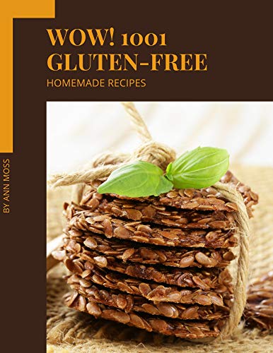 Wow! 1001 Homemade Gluten-Free Recipes: I Love Homemade Gluten-Free Cookbook! (English Edition)