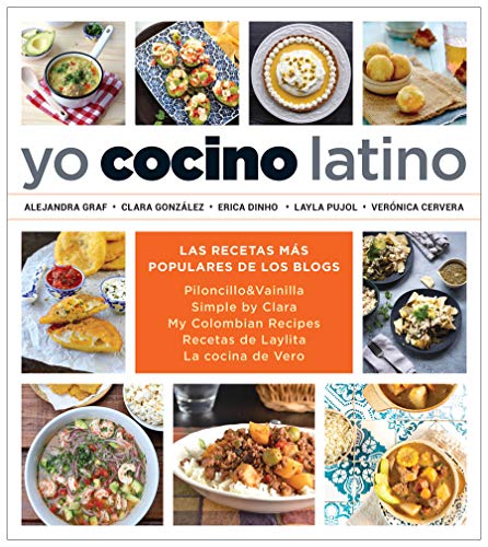 Yo cocino latino/ I Cook Latin Food: Las Mejores Recetas De Cinco Populares Blogs De Cocina Hispana/ the Best Recipes from 5 Popular Hispanic Cooking