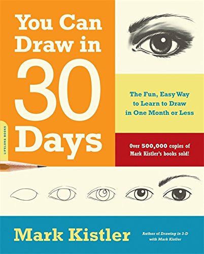 You Can Draw in 30 Days: The Fun, Easy Way to Learn to Draw in One Month or Less: The Fun, Easy Way to Master Drawing, from Figures to Landscapes, in One Month or Less