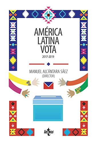 América Latina vota: 2017-2019 (Ciencia Política - Semilla y Surco - Serie de Ciencia Política)