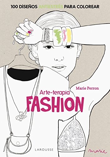 Arte-terapia FASHION (Larousse - Libros Ilustrados/ Prácticos - Ocio Y Naturaleza - Ocio)