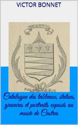 Catalogue des tableaux, statues, gravures et portraits exposés au musée de Castres (French Edition)