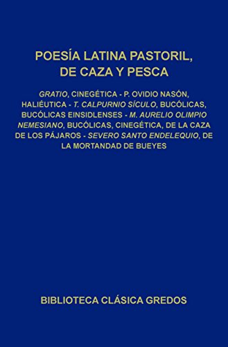 Cinegética. Haliéutica. Bucólicas. Bucólicas Einsidlenses. Bucólicas, Cinegética, De la caza de los pájaros. De la mortandad de bueyes. (Biblioteca Clásica Gredos nº 76)