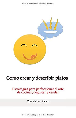 Como crear y describir platos: Estrategias para perfeccionar el arte de cocinar, degustar y vender