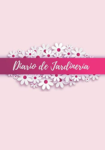 DIARIO DE JARDINERÍA: LLEVA UN REGISTRO DE CADA PLANTA Y DE SU CORRESPONDIENTE CUIDADO (LUZ, RIEGO, ABONO...) | INCLUYE CALENDARIO Y PAPEL ESPECIAL ... TU JARDÍN | REGALO IDEAL PARA JARDINEROS.
