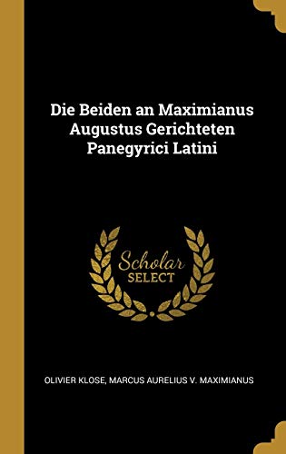 Die Beiden an Maximianus Augustus Gerichteten Panegyrici Latini
