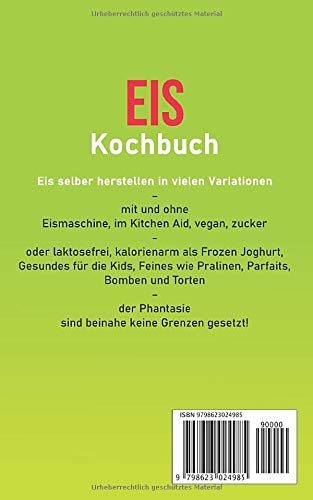 Eis Kochbuch: Eis selber machen: 125 Eisrezepte mit und ohne Eismaschine inklusive Eisspezialitäten und Kitchenaid Eismaschinen Rezepte (inklusive veganen und laktosefreien Eis)