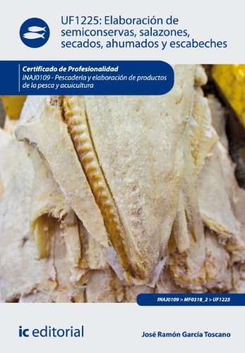 Elaboración de semiconservas, salazones, secados, ahumados y escabeches. inaj0109 - pescadería y elaboración de productos de la pesca y acuicultura