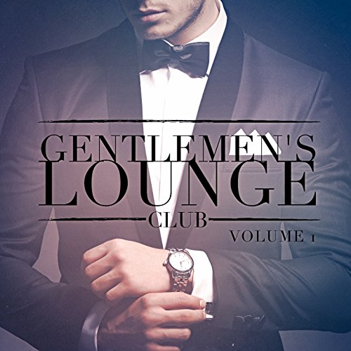 Gentlemen's Lounge Club, Vol. 1 (Listen to the Relaxing Sounds of Lounge Music)