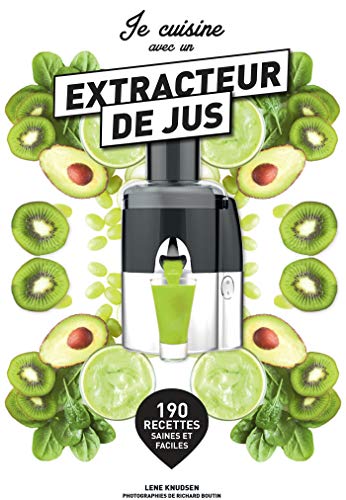 Je cuisine avec un extracteur de jus (French Edition)