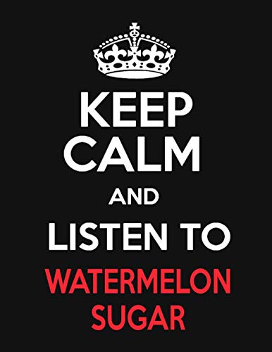 Keep Calm And Listen To Watermelon Sugar: Harry Styles Merch Notebook Journal For Fans. Men, Boys, Women, Girls And Kids | Present | Merchandise | 100 Black Lined Pages | 8.5 x 11 inches | A4