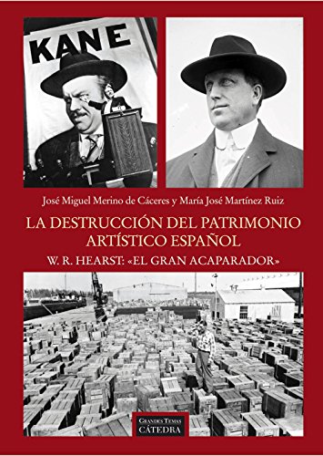 La destrucción del patrimonio artístico español. W.R. Hearst: "el gran acaparador" (Arte Grandes temas)