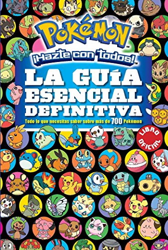 La guía esencial definitiva (Colección Pokémon): Todo lo que necesitas saber sobre más de 700 Pokémon