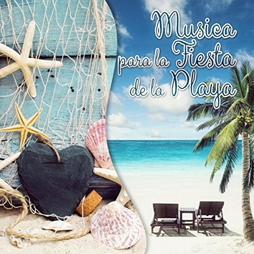 Música para la Fiesta de la Playa - la Música Chillout, Fiesta del Verano, Tiempo de Verano, Cafe Bar, Música Erótica, Sensual Música, Fiesta en la Casa de Playa