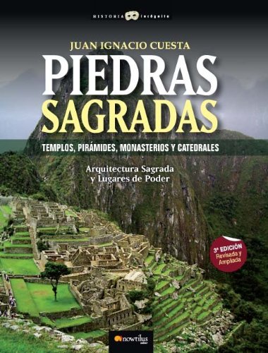Piedras Sagradas: Templos, Pirámides, Monasterios y Catedrales: 18 (Historia Incógnita)